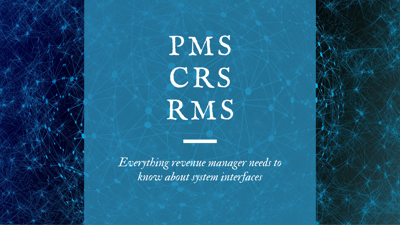 PMS, CRS, RMS: Everything revenue manager needs to know about system interfaces