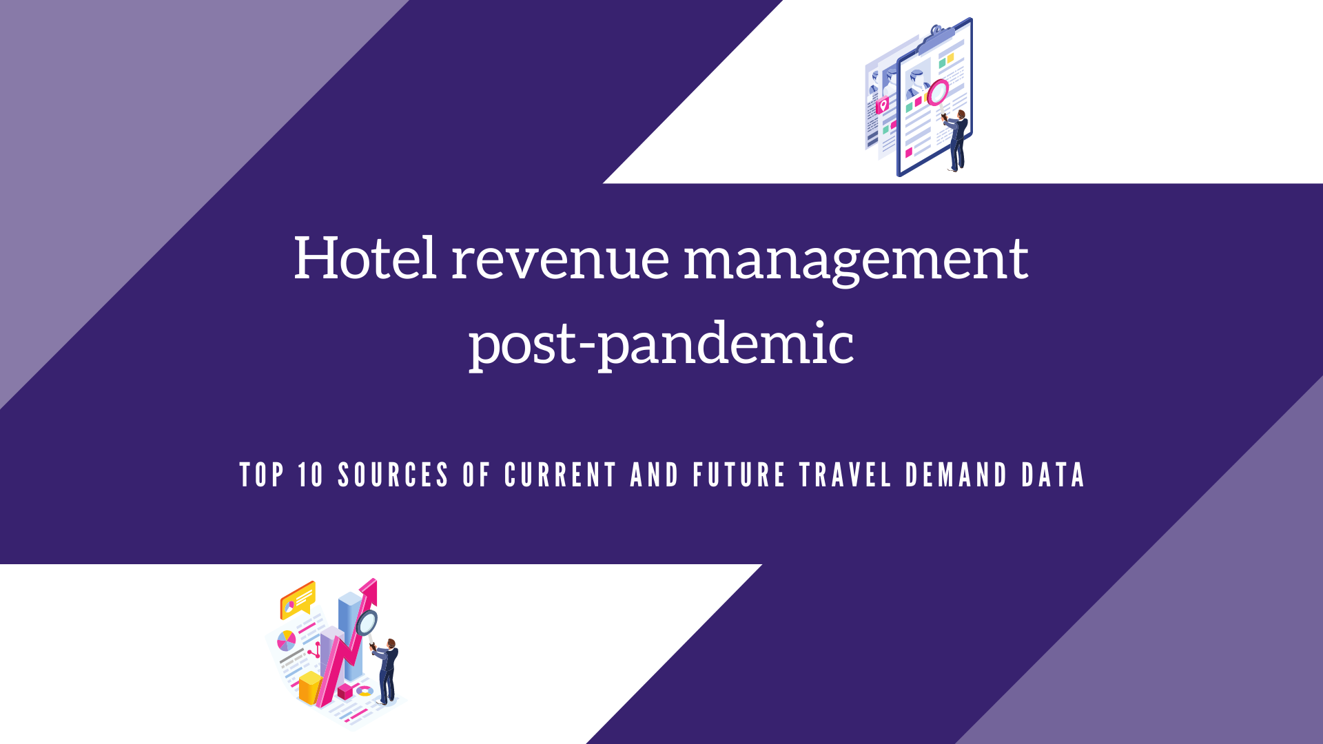 Hotel revenue management post-pandemic: Top 10 sources of current and future travel demand data